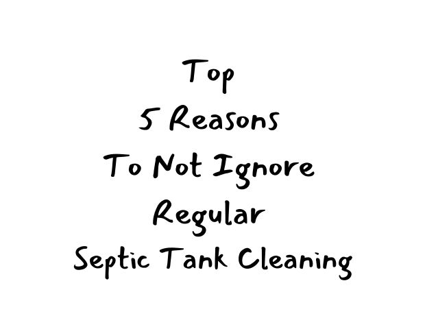 Reasons To Not Ignore Regular Septic Tank Cleaning